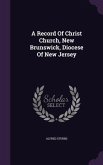 A Record Of Christ Church, New Brunswick, Diocese Of New Jersey
