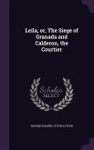 Leila, or, The Siege of Granada and Calderon, the Courtier