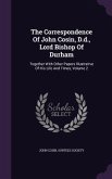 The Correspondence Of John Cosin, D.d., Lord Bishop Of Durham: Together With Other Papers Illustrative Of His Life And Times, Volume 2
