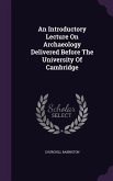 An Introductory Lecture On Archaeology Delivered Before The University Of Cambridge