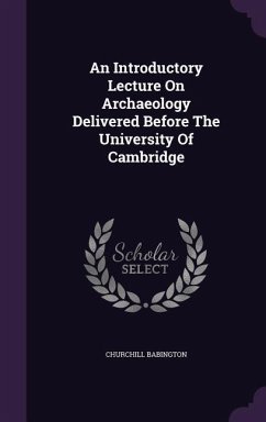 An Introductory Lecture On Archaeology Delivered Before The University Of Cambridge - Babington, Churchill