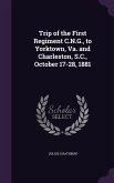 Trip of the First Regiment C.N.G., to Yorktown, Va. and Charleston, S.C., October 17-28, 1881