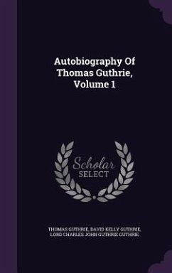 Autobiography Of Thomas Guthrie, Volume 1 - Guthrie, Thomas