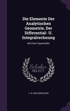 Die Elemente Der Analytischen Geometrie, Der Differential- U. Integralrechnung - Knochenhauer, C W