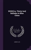 XXXII [i.e. Thirty two] Ballades in Blue China