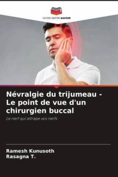 Névralgie du trijumeau - Le point de vue d'un chirurgien buccal - Kunusoth, Ramesh;T., Rasagna