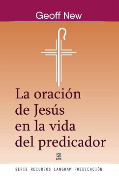 LA ORACIÓN DE JESÚS EN LA VIDA DEL PREDICADOR - New, Geoff