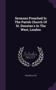 Sermons Preached In The Parish Church Of St. Dunstan's In The West, London - Lloyd, Richard