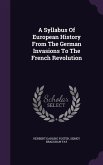 A Syllabus Of European History From The German Invasions To The French Revolution