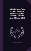 School Laws of the State of Missouri. Revised Statutes, 1899, and Session Acts 1901 and 1903