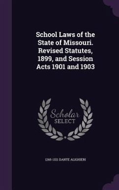 School Laws of the State of Missouri. Revised Statutes, 1899, and Session Acts 1901 and 1903 - Alighieri, Dante
