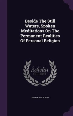 Beside The Still Waters, Spoken Meditations On The Permanent Realities Of Personal Religion - Hopps, John Page