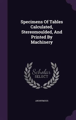 Specimens Of Tables Calculated, Stereomoulded, And Printed By Machinery - Anonymous