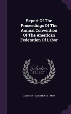 Report Of The Proceedings Of The Annual Convention Of The American Federation Of Labor