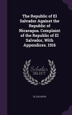 The Republic of El Salvador Against the Republic of Nicaragua. Complaint of the Republic of El Salvador, With Appendices. 1916