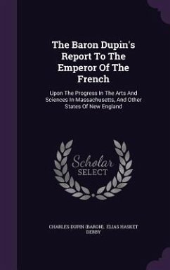 The Baron Dupin's Report To The Emperor Of The French - (Baron), Charles Dupin