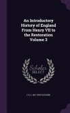 An Introductory History of England From Henry VII to the Restoration Volume 3