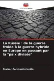 La Russie : de la guerre froide à la guerre hybride en Europe en passant par la &quote;paix divisée&quote;