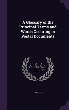 A Glossary of the Principal Terms and Words Occuring in Postal Documents - Poletti, F.