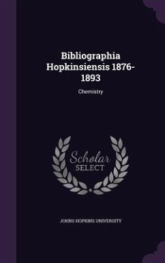 Bibliographia Hopkinsiensis 1876-1893 - University, Johns Hopkins