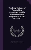 The Drop Weights of Twenty Non-associated Liquids and the Molecular Weights Calculated for Them ..