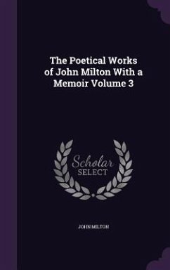 The Poetical Works of John Milton With a Memoir Volume 3 - Milton, John