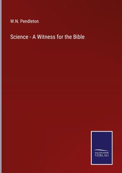 Science - A Witness for the Bible - Pendleton, W. N.