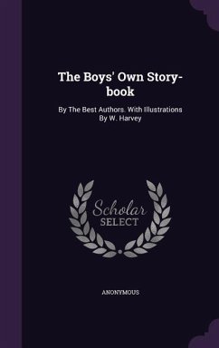 The Boys' Own Story-book: By The Best Authors. With Illustrations By W. Harvey - Anonymous