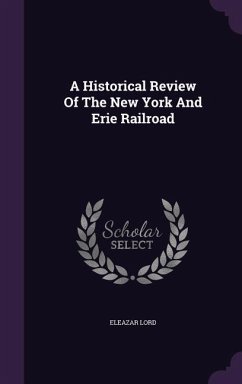 A Historical Review Of The New York And Erie Railroad - Lord, Eleazar