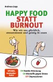 Happy Food statt Burnout - Wie wir uns glücklich, stressresistent und geistig fit essen. Stress, Müdigkeit, Konzentration, Depressionen mit Ernährung verbessern. Superfoods für Gehirn & Psyche (eBook, ePUB)