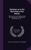 Opinions as to the Real State of the Nation: With Strictures on a Pamphlet Intitled 'The Administration of the Affairs of Great Britain, ' &c. &c. ...