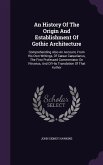 An History Of The Origin And Establishment Of Gothic Architecture