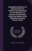 Biographical Sketches of Eminent Itinerant Ministers Distinguished, for the Most Part, as Pioneers of Methodism Within the Bounds of the Methodist Epi