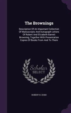 The Brownings: Description Of An Important Collection Of Manuscripts And Autograph Letters Of Robert And Elizabeth Barrett Browning, - Dodd, Robert H.