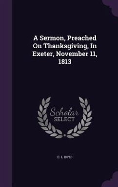 A Sermon, Preached On Thanksgiving, In Exeter, November 11, 1813 - Boyd, E L