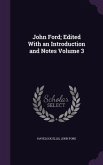 John Ford; Edited With an Introduction and Notes Volume 3