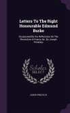 Letters To The Right Honourable Edmund Burke