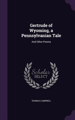 Gertrude of Wyoming, a Pennsylvanian Tale - Campbell, Thomas
