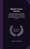 Madras Versus America: A Handbook to Cotton Cultivation, Exhibiting Contents of Public Records in A Condensed Form, in Accordance With the Re