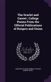 The Scarlet and Garnet; College Poems From the Official Publications of Rutgers and Union