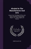 Alcohol In The Manufactures And Arts: Extract From The Report Of The Joint Select Committee. Being Senate Report 1141, 54th Congress, 2d Session