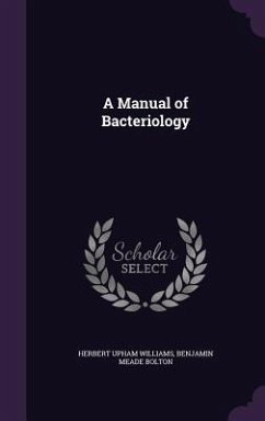 A Manual of Bacteriology - Williams, Herbert Upham; Bolton, Benjamin Meade