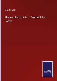 Memoir of Mrs. Julia H. Scott with her Poems - Sawyer, C. M.