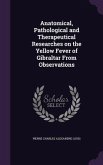 Anatomical, Pathological and Therapeutical Researches on the Yellow Fever of Gibraltar From Observations