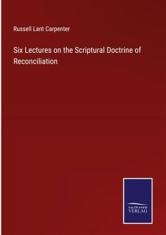 Six Lectures on the Scriptural Doctrine of Reconciliation - Carpenter, Russell Lant