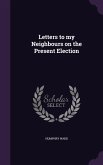 Letters to my Neighbours on the Present Election
