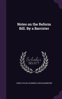 Notes on the Reform Bill. By a Barrister - Coleridge, John Taylor; Barrister, Pseud