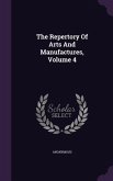 The Repertory Of Arts And Manufactures, Volume 4