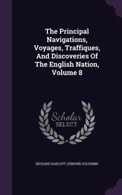 The Principal Navigations, Voyages, Traffiques, And Discoveries Of The English Nation, Volume 8 - Hakluyt, Richard; Goldsmid, Edmund