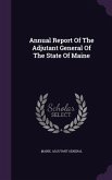 Annual Report Of The Adjutant General Of The State Of Maine